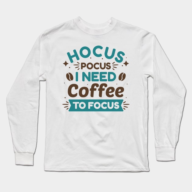 Hocus Pocus I Need Coffee To Focus Long Sleeve T-Shirt by Cherrific